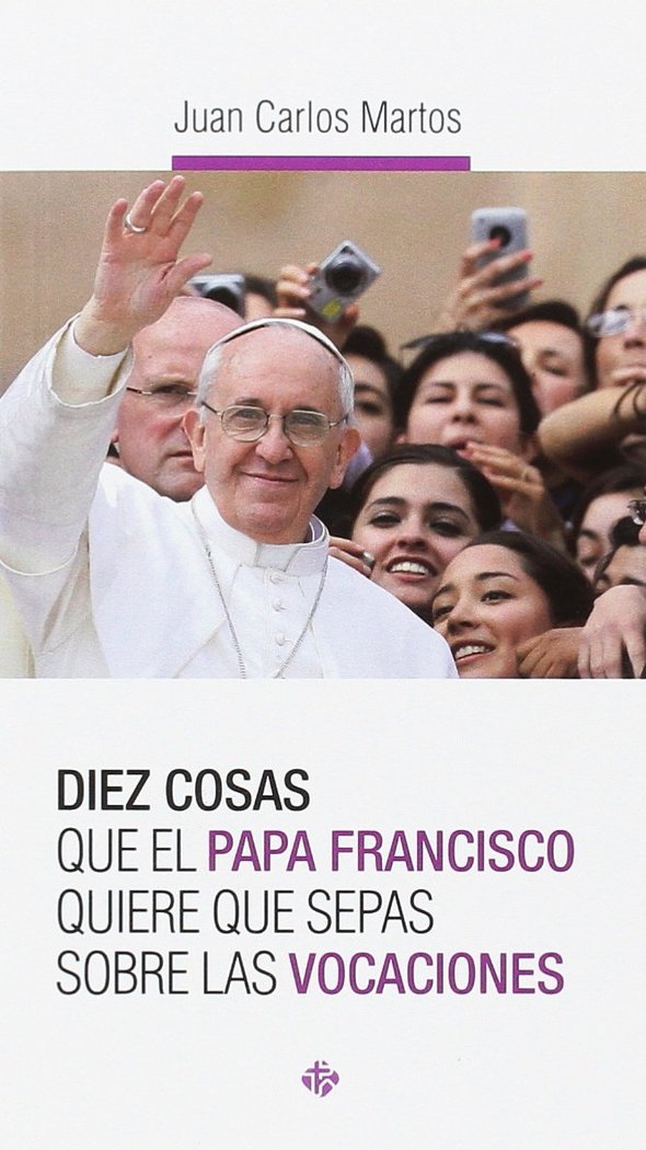 Diez cosas que el papa Francisco quiere que sepas sobre las vocaciones, de Martos Paredes | portada del libro
