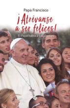 ¡Atrévanse a ser felices!, de Papa Francisco | portada del libro