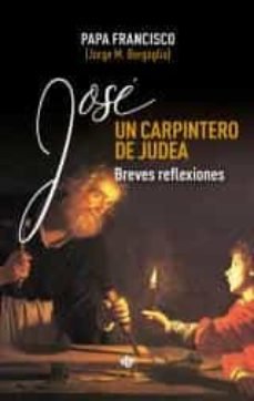 JOSE, UN CARPINTERO DE JUDEA, de BERGOGLIO, JORGE MARIO (PAPA FRANCISCO) | portada del libro