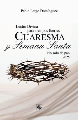 LECTIO DIVINA PARA TIEMPOS FUERTES. CUARESMA Y S.SANTA 2025, de LARGO DOMINGUEZ | portada del libro