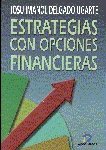 ESTRATEGIAS CON OPCIONES FINANCIERAS: COMO GANAR DINERO UTILIZAND O LAS OPCIONES FINANCIERAS, de DELGADO UGARTE | portada del