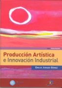 PRODUCCION ARTISTICA E INNOVACION INDUSTRIAL, de JURADO GOMEZ | portada del libro