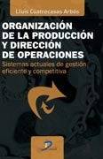 ORGANIZACION DE LA PRODUCCION Y DIRECCION DE OPERACIONES, de Cuatrecasas Arbós | portada del libro