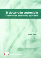 El desarrollo sostenible : su dimensión ambiental y educativa, de María Novo Villaverde | portada del libro
