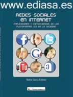 Redes sociales en Internet : implicaciones y consecuencias de las plataformas 2.0 en la sociedad, de NOELIA GARCIA ESTEVEZ | 