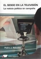 El Sesgo en la televisión. La noticia política en campaña, de Pedro José Rodríguez-Rabadán | portada del libro
