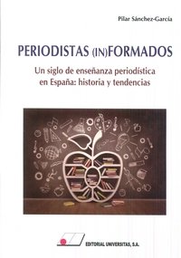 PERIODISTAS (IN)FORMADOS.Un siglo de enseñanza periodística en España: Historia y tendencias, de Pilar Sánchez-Garcia | porta