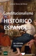 CONSTITUCIONALISMO HISTORICO ESPAÑOL, de Antonio Torres del Moral | portada del libro