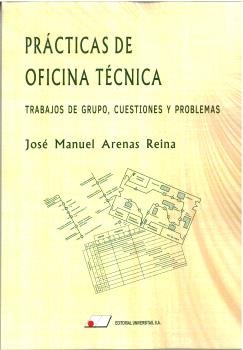 PRACTICAS DE OFICINA TECNICA TRABAJOS DE GRUPO CUESTIONES Y, de JOSE MANUEL ARENAS REINA | portada del libro