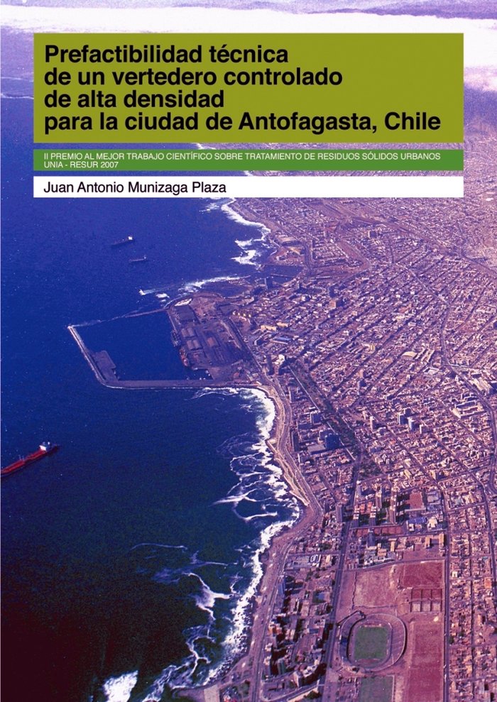 Prefactibilidad técnica de un vertedero controlado de alta densidad para la ciudad de Antofagasta,Ch, de Munizaga Plaza, Juan