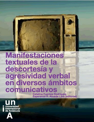Manifestaciones textuales de la descortesía y agresividad verbal en diversos ámbitos comunicativos, de Fuentes Rodríguez | po