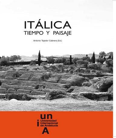 Itálica. Tiempo y Paisaje, de Tejedor Cabrera, Antonio | portada del libro