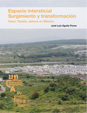 Espacio intersticial. Surgimiento y transformación. Caso: Tonalá, Jalisco en México, de Águila Flores | portada del libro