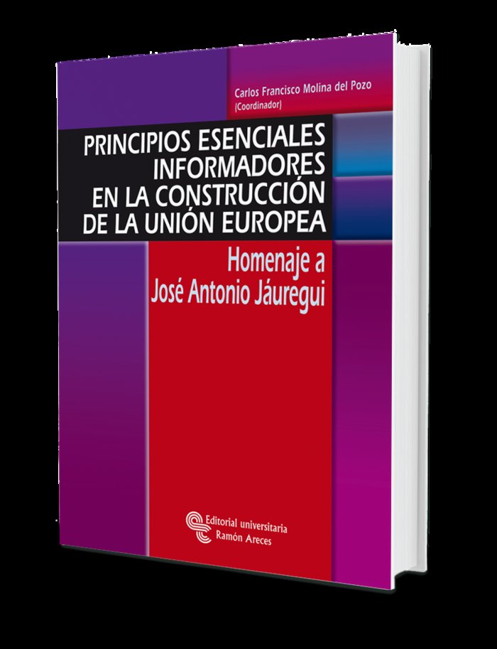 Principios esenciales informadores en la construcción de la Unión Europea, de Molina del Pozo, Carlos Francisco | portada del