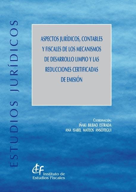 Aspectos jurídicos, contables y fiscales de los mecanismos de desarrollo limpio y las reducciones ce, de Varios autores | por