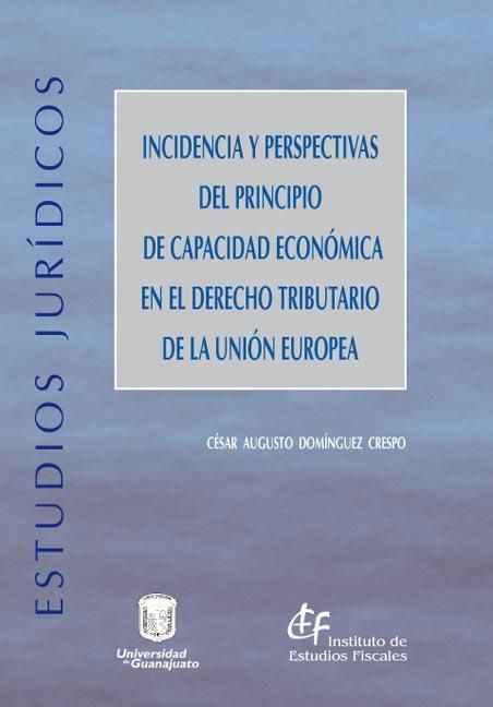 Incidencia y perspectivas del principio de capacidad económica en el Derecho Tributario de la Unión, de Domínguez Crespo, Cés