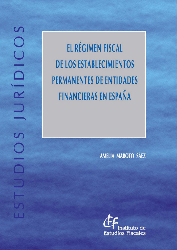 El régimen fiscal de los establecimientos permanentes de entidades financieras en España, de Maroto Sáez, Amelia | portada de
