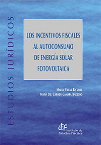 LOS INCENTIVOS FISCALES AL AUTOCONSUMO DE ENERGIA SOLAR FOTO, de VILLAR EZCURRA, MARTA | portada del libro