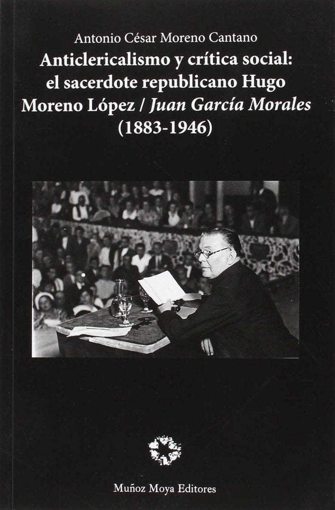 Anticlericalismo y crítica social: El sacerdote republicano Hugo Moreno López/Juan García Morales (1, de Moreno Cantano | por
