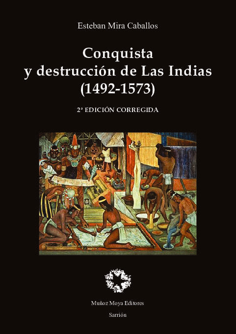 CONQUISTA Y DESTRUCCION DE LAS INDIAS 2A EDICION, de MIRA CABALLOS, ESTEBAN | portada del libro