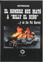EL HOMBRE QUE MATO A BILLY EL NIÑO...Y NO FUE PAT GARRETT, de LUIS PUICERCUS | portada del libro