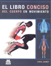 Libro conciso del cuerpo en movimiento, El (Color), de Jarmey, Chris | portada del libro