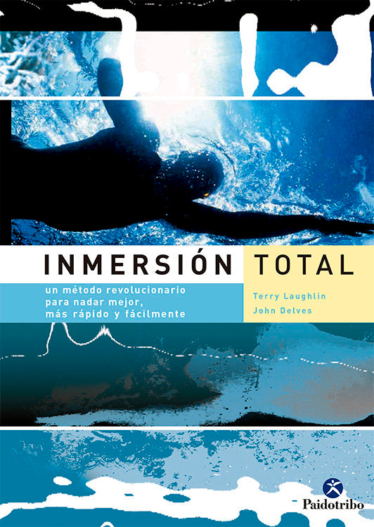 Inmersión total. Un método revolucionario para nadar mejor, más rápido y fácilmente, de Laughlin, Terry | portada del libro