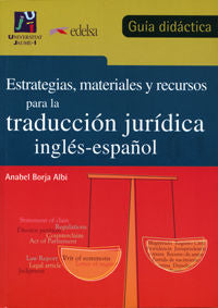 Estrategias, materiales y recursos para la traducción jur¡dica inglés-español. Gu¡a didáctica, de BORJA ALBI | portada del li