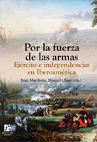 Por la fuerza de las armas. Ejército e independencias en Iberoamérica | portada del libro