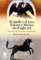 El águila y el toro. España y México en el siglo XIX. Ensayos de historia comparada., de Suárez Cortina | portada del libro