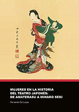 Mujeres en la historia del teatro japones: de Amaterasu a Minako Seki, de Cid Lucas, Fernando | portada del libro