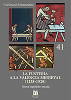 La fusteria a la València medieval (1238-1520)., de Izquierdo Aranda, Teresa | portada del libro