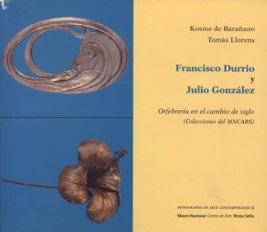 Francisco Durrio y Julio González. Orfebrería en el cambio de siglo, de Barañano, Kosme de | portada del libro
