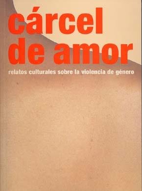 Cárcel de amor. Relatos culturales sobre la violencia de género | portada del libro