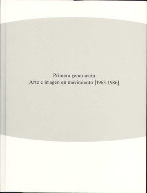 Primera generación. Arte e imagen en movimiento (1963-1986) | portada del libro