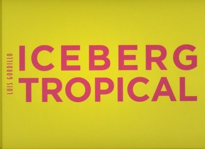 Iceberg tropical. Luis Gordillo. Antológica 1959-2007, de MUSEO NACIONAL CENTRO DE ARTE REINA SOFíA | portada del libro