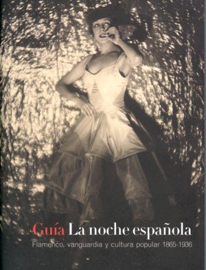 La noche española. Flamenco, vanguardia y cultura popular 1865-1936, de MUSEO NACIONAL CENTRO DE ARTE REINA SOFíA | portada d