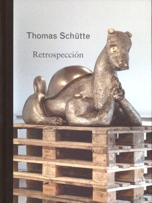 Thomas Schütte. Retrospección, de SCHUTTE, THOMAS | portada del libro