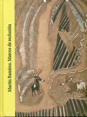 Martín Ramírez. Marcos de reclusión, de RAMIREZ, MARTIN | portada del libro