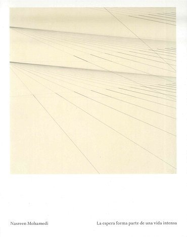Nasreen Mohamedi. La espera forma parte de una vida intensa, de MOHAMEDI, NASREEN | portada del libro