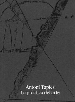 ANTONI TAPIES LA PRACTICA DEL ARTE, de GUERRA | portada del libro