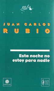ESTA NOCHE NO ESTOY PARA NADIE, de RUBIO,JUAN CARLOS | portada del libro