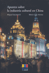 APUNTES SOBRE LA INDUSTRIA CULTURAL EN CHINA, de Miguel Sazatornil y Maria Cruz Alonso | portada del libro