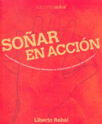 SOÑAR EN ACCION, de Liberto Rabal | portada del libro