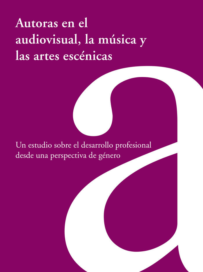 Autoras en el audiovisual, la música y las artes escénicas, de , FUNDACION SGAE | portada del libro