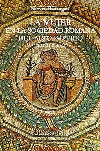 MUJER EN LA SOCIEDAD ROMANA DEL ALTO IMPERIO (SIGLO II D.C.), LA, de BORRAGAN RODRIGUEZ, NIEVES | portada del libro