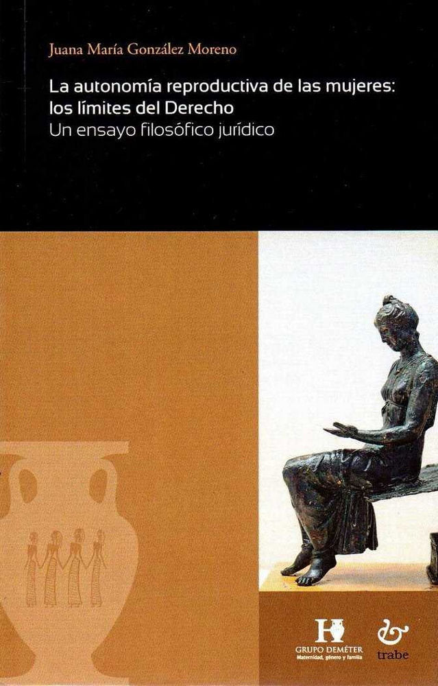 La autonomía reproductiva de las mujeres: los límites del Derecho, de González Moreno, Juana María | portada del libro