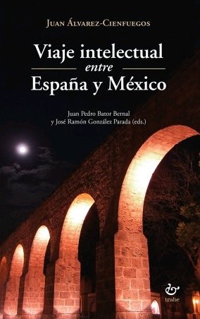 Viaje intelectual entre España y México, de Álvarez-Cienfuegos, Juan | portada del libro