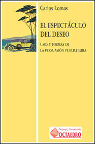 ESPECTACULO DEL DESEO USO Y FORMAS PERSUACION PUBLICA, de LOMAS,CARLOS | portada del libro