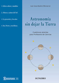 ASTRONOMIA SIN DEJAR LA TIERRA, CUESTIONES ABIERTAS PARA PROFESORES DE CIENCIAS, de BASTERO MONSERRAT | portada del libro